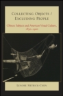 Collecting Objects / Excluding People : Chinese Subjects and American Visual Culture, 1830-1900 - eBook