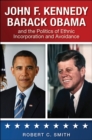 John F. Kennedy, Barack Obama, and the Politics of Ethnic Incorporation and Avoidance - eBook
