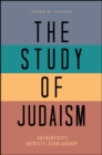 The Study of Judaism : Authenticity, Identity, Scholarship - eBook