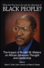What Has This Got to Do with the Liberation of Black People? : The Impact of Ronald W. Walters on African American Thought and Leadership - eBook