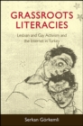 Grassroots Literacies : Lesbian and Gay Activism and the Internet in Turkey - eBook
