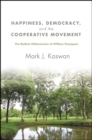 Happiness, Democracy, and the Cooperative Movement : The Radical Utilitarianism of William Thompson - eBook