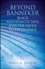 Beyond Banneker : Black Mathematicians and the Paths to Excellence - eBook