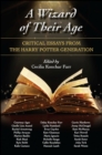 A Wizard of Their Age : Critical Essays from the Harry Potter Generation - eBook