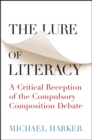 The Lure of Literacy : A Critical Reception of the Compulsory Composition Debate - eBook
