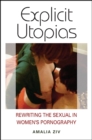 Explicit Utopias : Rewriting the Sexual in Women's Pornography - eBook