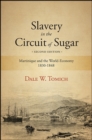Slavery in the Circuit of Sugar, Second Edition : Martinique and the World-Economy, 1830-1848 - eBook