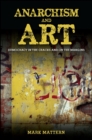 Anarchism and Art : Democracy in the Cracks and on the Margins - eBook