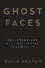 Ghost Faces : Hollywood and Post-Millennial Masculinity - eBook