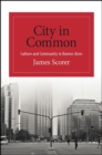 City in Common : Culture and Community in Buenos Aires - eBook
