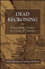 Dead Reckoning : Transatlantic Passages on Europe and America - eBook
