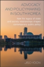 Advocacy and Policymaking in South Korea : How the Legacy of State and Society Relationships Shapes Contemporary Public Policy - eBook