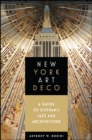 New York Art Deco : A Guide to Gotham's Jazz Age Architecture - eBook