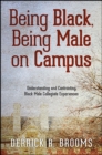 Being Black, Being Male on Campus : Understanding and Confronting Black Male Collegiate Experiences - eBook