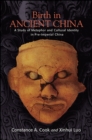 Birth in Ancient China : A Study of Metaphor and Cultural Identity in Pre-Imperial China - eBook