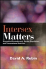 Intersex Matters : Biomedical Embodiment, Gender Regulation, and Transnational Activism - eBook