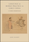 Language as Bodily Practice in Early China : A Chinese Grammatology - eBook