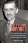 Get Things Moving! : FDR, Wayne Coy, and the Office for Emergency Management, 1941-1943 - eBook