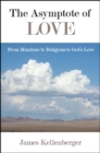 The Asymptote of Love : From Mundane to Religious to God's Love - eBook