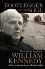 Bootlegger of the Soul : The Literary Legacy of William Kennedy - eBook