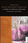 Animating Black and Brown Liberation : A Theory of American Literatures - eBook