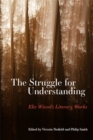 The Struggle for Understanding : Elie Wiesel's Literary Works - eBook