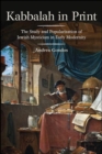 Kabbalah in Print : The Study and Popularization of Jewish Mysticism in Early Modernity - eBook