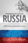 Pharmapolitics in Russia : Making Drugs and Rebuilding the Nation - Book