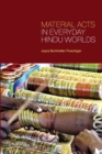 Material Acts in Everyday Hindu Worlds - Book