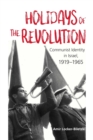 Holidays of the Revolution : Communist Identity in Israel, 1919-1965 - Book