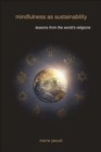 Mindfulness as Sustainability : Lessons from the World's Religions - eBook
