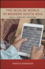 The Muslim World in Modern South Asia : Power, Authority, Knowledge - eBook
