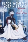 Black Women's Yoga History : Memoirs of Inner Peace - Book