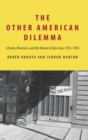 The Other American Dilemma : Schools, Mexicans, and the Nature of Jim Crow, 1912-1953 - Book