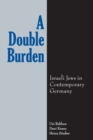 A Double Burden : Israeli Jews in Contemporary Germany - Book