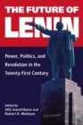 The Future of Lenin : Power, Politics, and Revolution in the Twenty-First Century - eBook