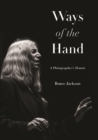 Ways of the Hand : A Photographer's Memoir - eBook