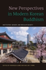 New Perspectives in Modern Korean Buddhism : Institution, Gender, and Secular Society - eBook