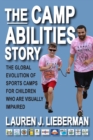 The Camp Abilities Story : The Global Evolution of Sports Camps for Children Who Are Visually Impaired - eBook