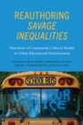 Reauthoring Savage Inequalities : Narratives of Community Cultural Wealth in Urban Educational Environments - eBook