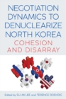 Negotiation Dynamics to Denuclearize North Korea : Cohesion and Disarray - eBook