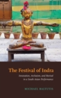 The Festival of Indra : Innovation, Archaism, and Revival in a South Asian Performance - Book