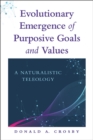 Evolutionary Emergence of Purposive Goals and Values : A Naturalistic Teleology - eBook