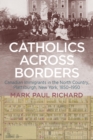 Catholics across Borders : Canadian Immigrants in the North Country, Plattsburgh, New York, 1850-1950 - eBook