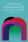 Utopian Imaginings : Saving the Future in the Present - eBook