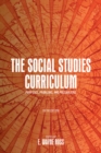 The Social Studies Curriculum, Fifth Edition : Purposes, Problems, and Possibilities - eBook