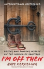 I'm Off Then : Losing and Finding Myself on the Camino de Santiago - eBook