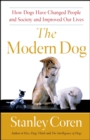 The Modern Dog : A Joyful Exploration of How We Live with Dogs Today - eBook