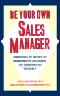 Be Your Own Sales Manager : Strategies And Tactics For Managing Your Accounts, Your Territory, And Yourself - eBook
