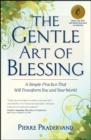 The Gentle Art of Blessing : A Simple Practice That Will Transform You and Your World - eBook